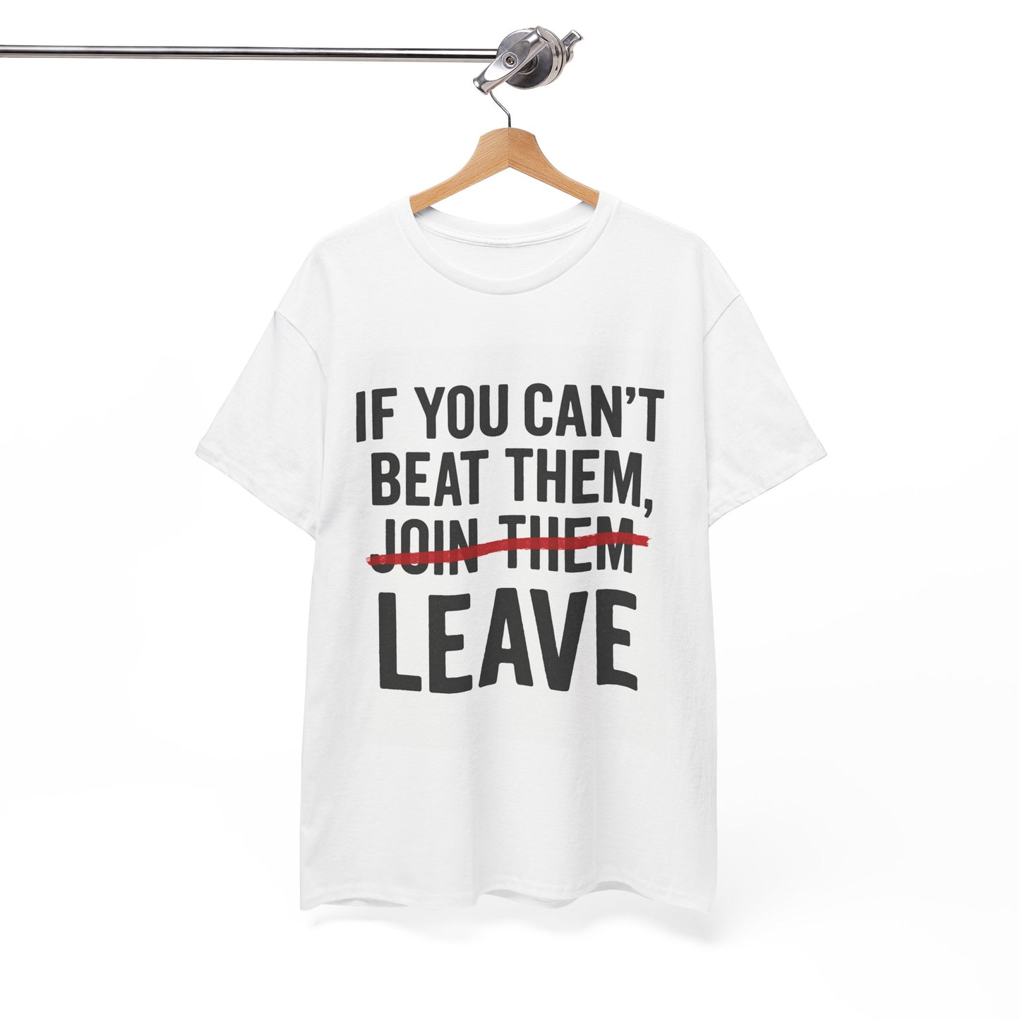 If You Can’t Beat Them — LEAVE | Motivational Statement Tee
