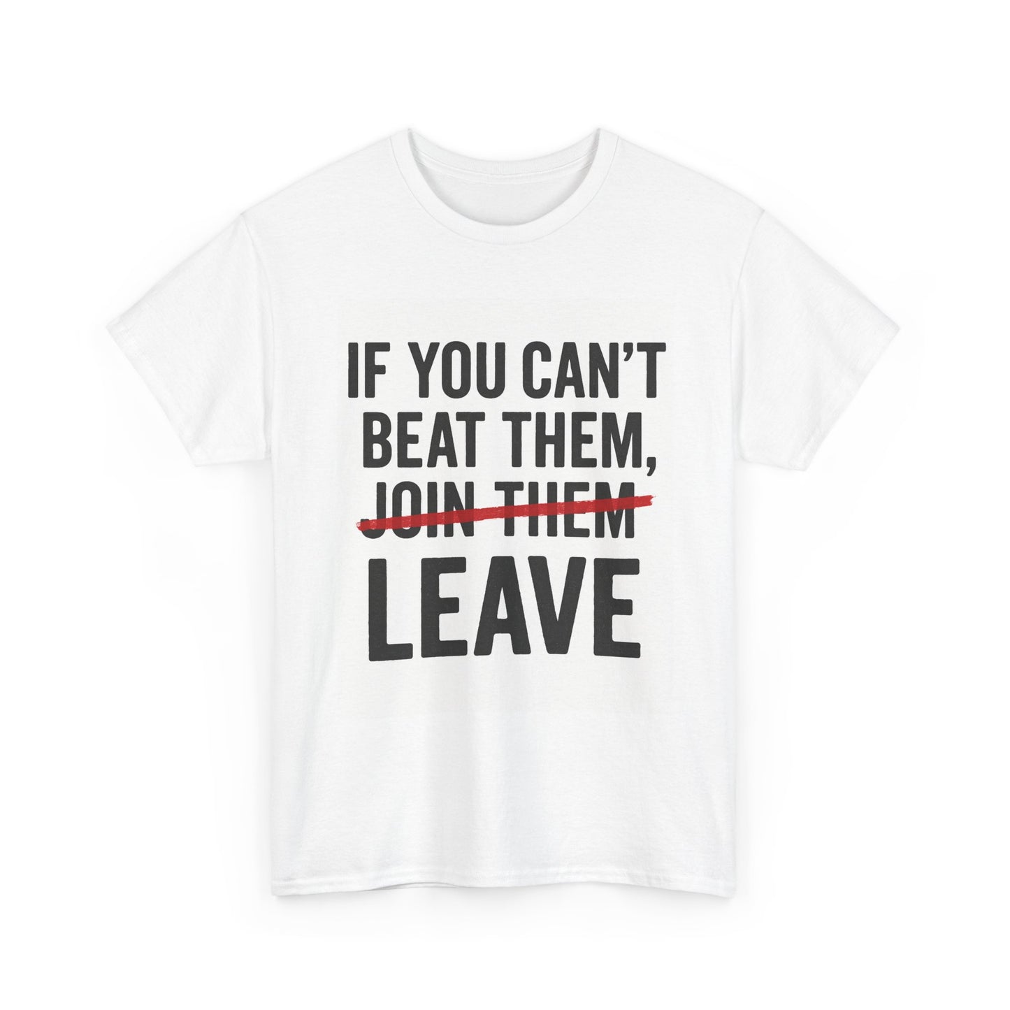If You Can’t Beat Them — LEAVE | Motivational Statement Tee