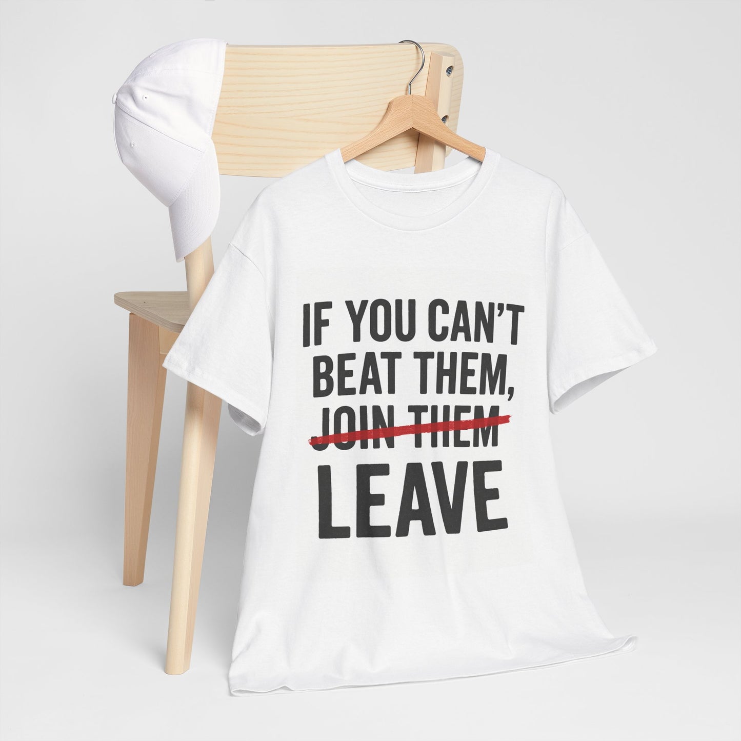 If You Can’t Beat Them — LEAVE | Motivational Statement Tee