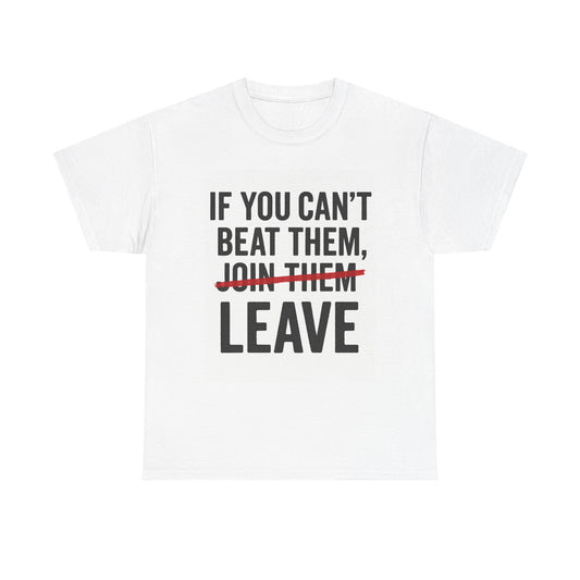 If You Can’t Beat Them — LEAVE | Motivational Statement Tee